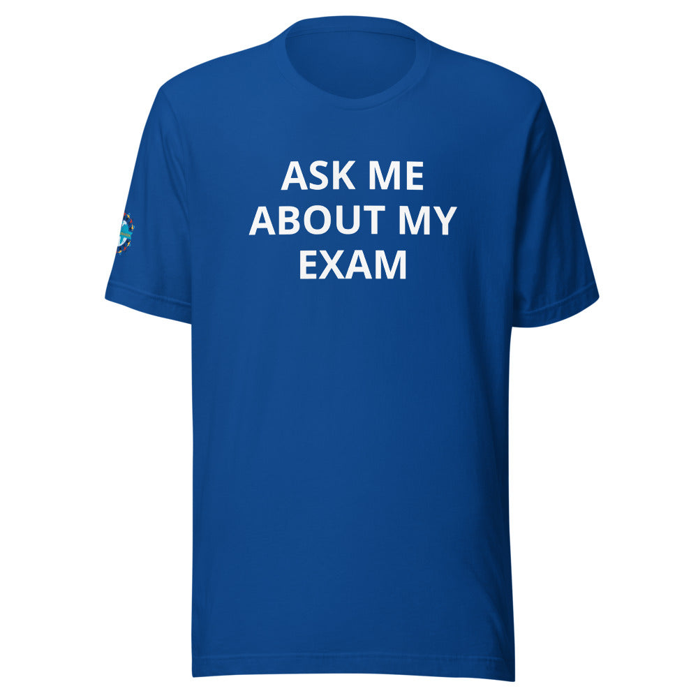 Ask Me About My Exam T-Shirt - Sleeve Cut ACWC Logo