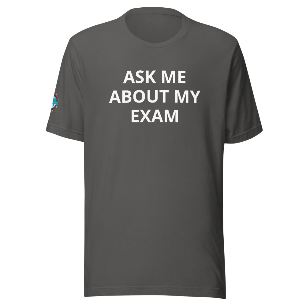 Ask Me About My Exam T-Shirt - Sleeve Cut ACWC Logo