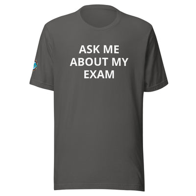 Ask Me About My Exam T-Shirt - Sleeve Cut ACWC Logo