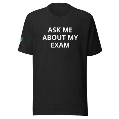 Ask Me About My Exam T-Shirt - Sleeve Cut ACWC Logo