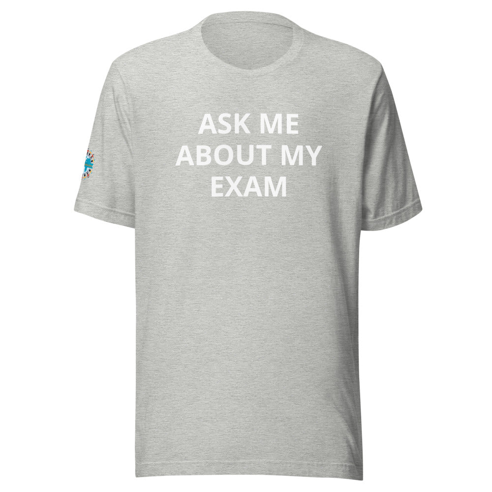 Ask Me About My Exam T-Shirt - Sleeve Cut ACWC Logo