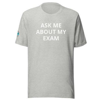 Ask Me About My Exam T-Shirt - Sleeve Cut ACWC Logo