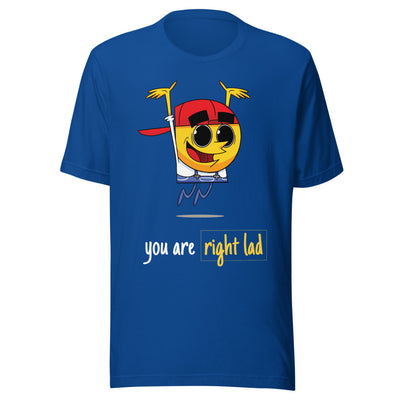 You Are Right Lad - Unisex T-Shirt