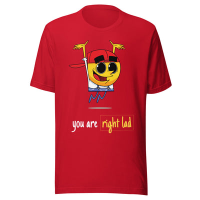 You Are Right Lad - Unisex T-Shirt