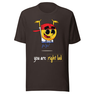 You Are Right Lad - Unisex T-Shirt