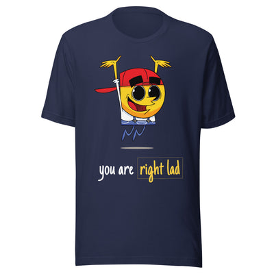 You Are Right Lad - Unisex T-Shirt