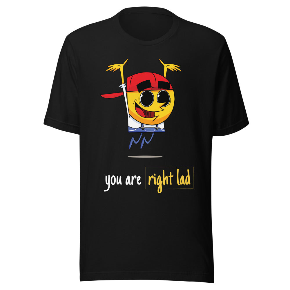 You Are Right Lad - Unisex T-Shirt