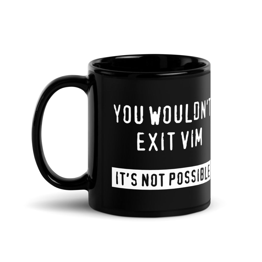 "You Wouldn't Exit Vim" Mug