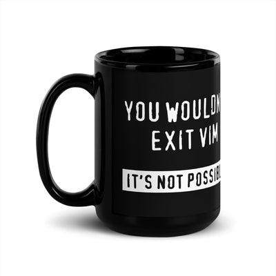 "You Wouldn't Exit Vim" Mug