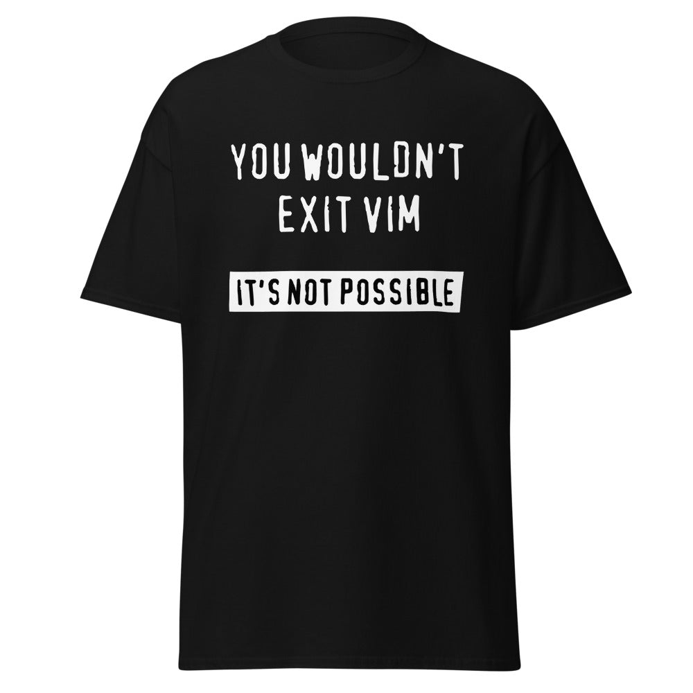 "You Wouldn't Exit Vim" Tee