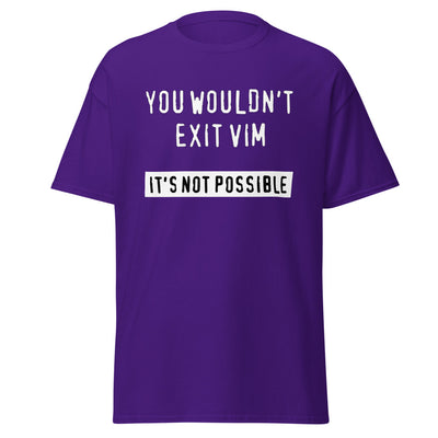 "You Wouldn't Exit Vim" Tee