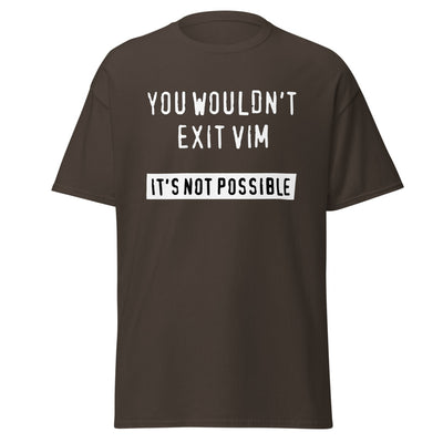 "You Wouldn't Exit Vim" Tee