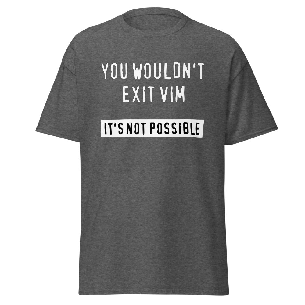 "You Wouldn't Exit Vim" Tee