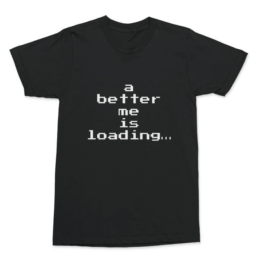 a better me is loading… T-Shirt