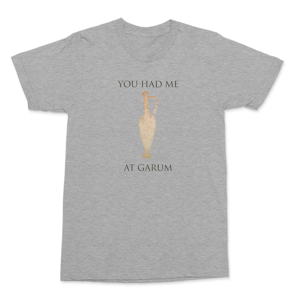 You had me at Garum Shirt
