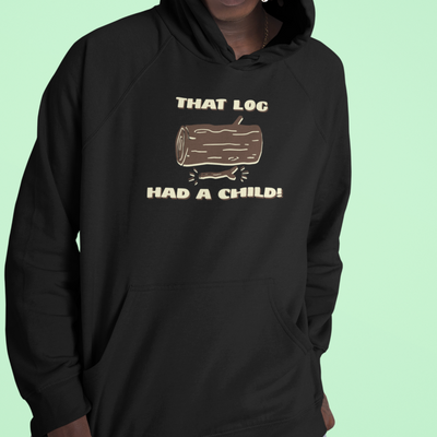 That Log Had a Child Hoodie