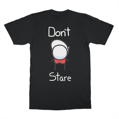 Don't Stare Shirt (Double sided)