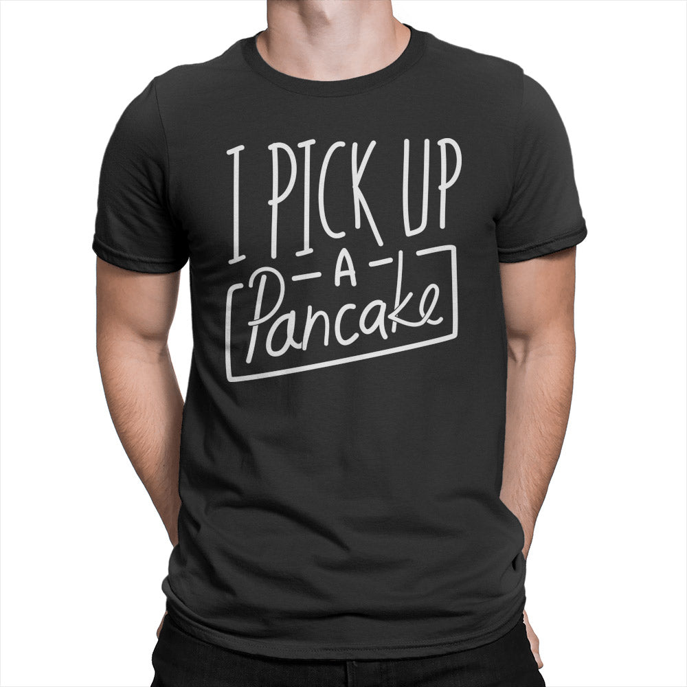 I Pick Up a Pancake - Unisex T-Shirt Black