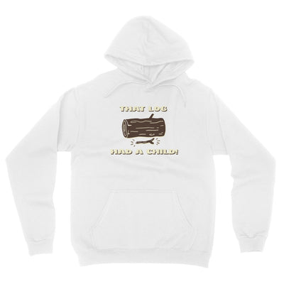 That Log Had a Child Hoodie