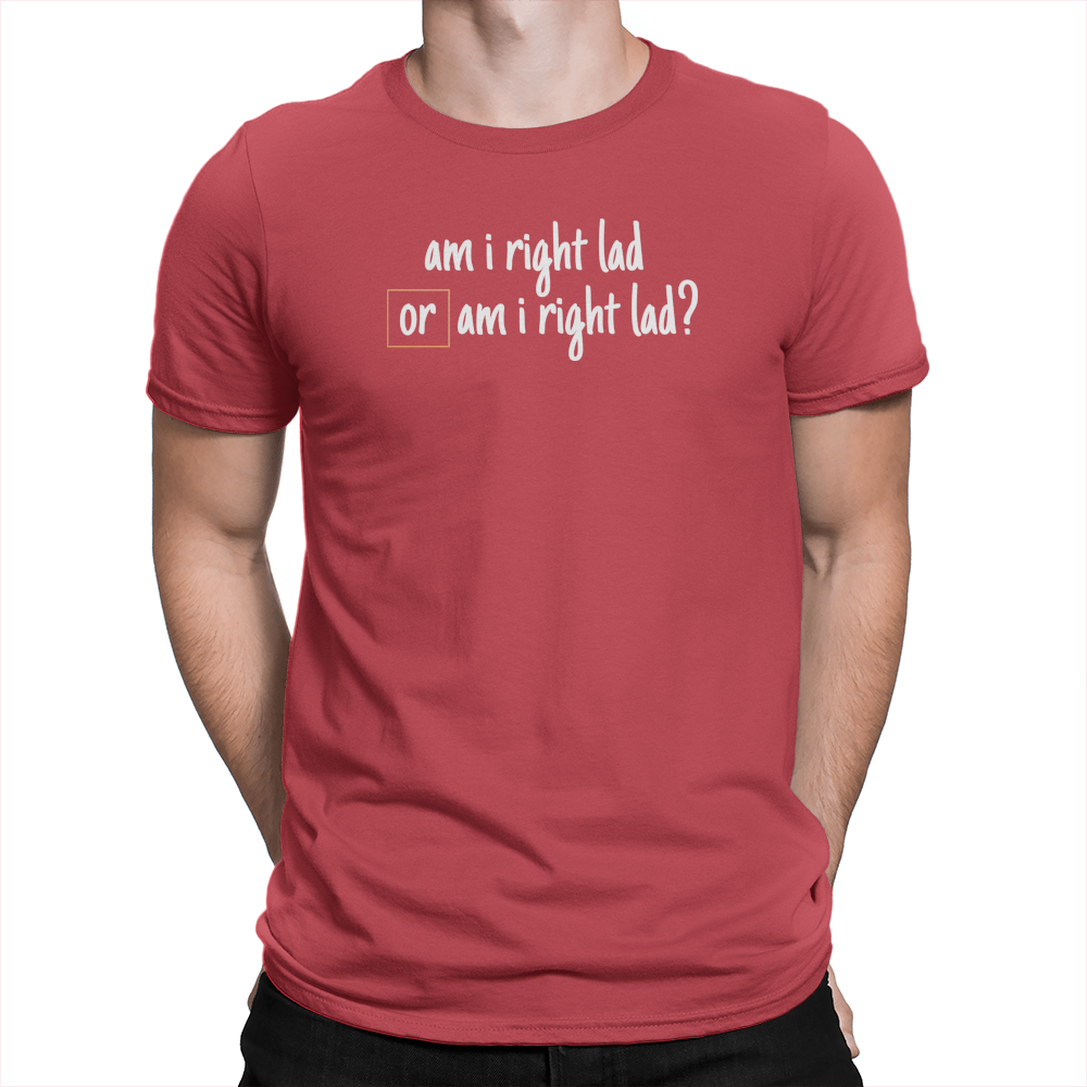 Am I Right Lad or Am I Right Lad - Unisex T-Shirt Red