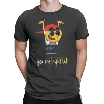 You Are Right Lad - Unisex T-Shirt Black