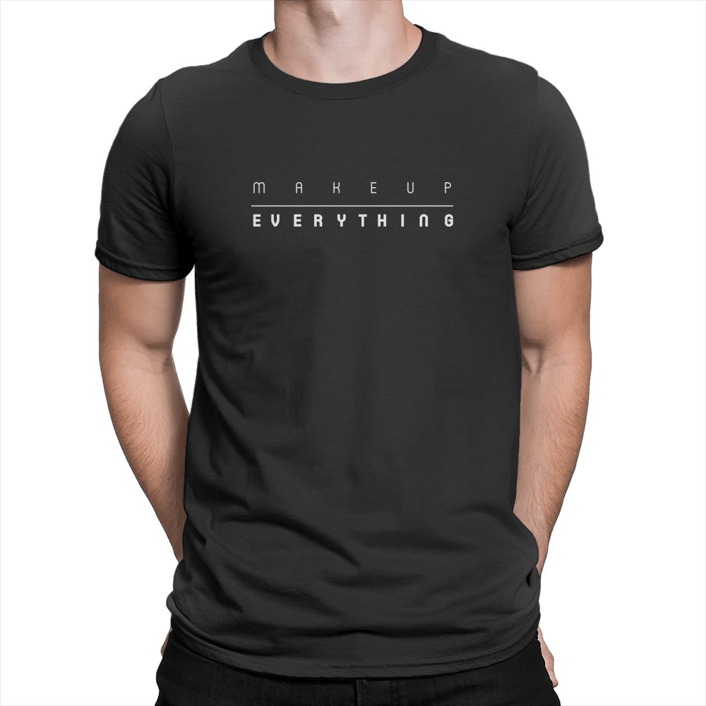 Makeup Over Everything - Unisex T-Shirt Black