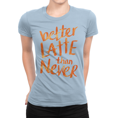 Better Latte Ladies Shirt Baby Blue
