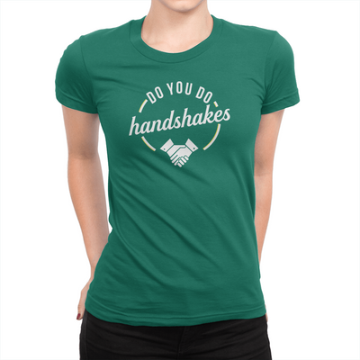 Do You Do Handshakes - Ladies T-Shirt Kelly