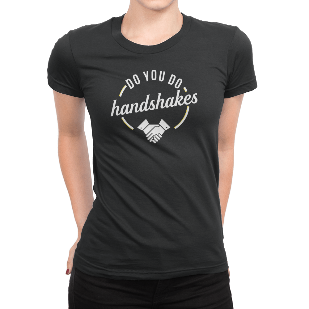 Do You Do Handshakes - Ladies T-Shirt Black