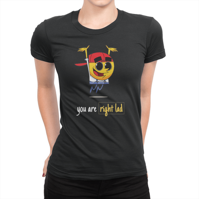 You Are Right Lad - Ladies T-Shirt Black