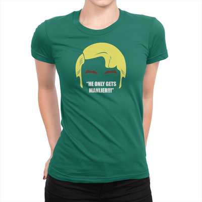He Only Gets Manlier - Ladies T-Shirt Kelly