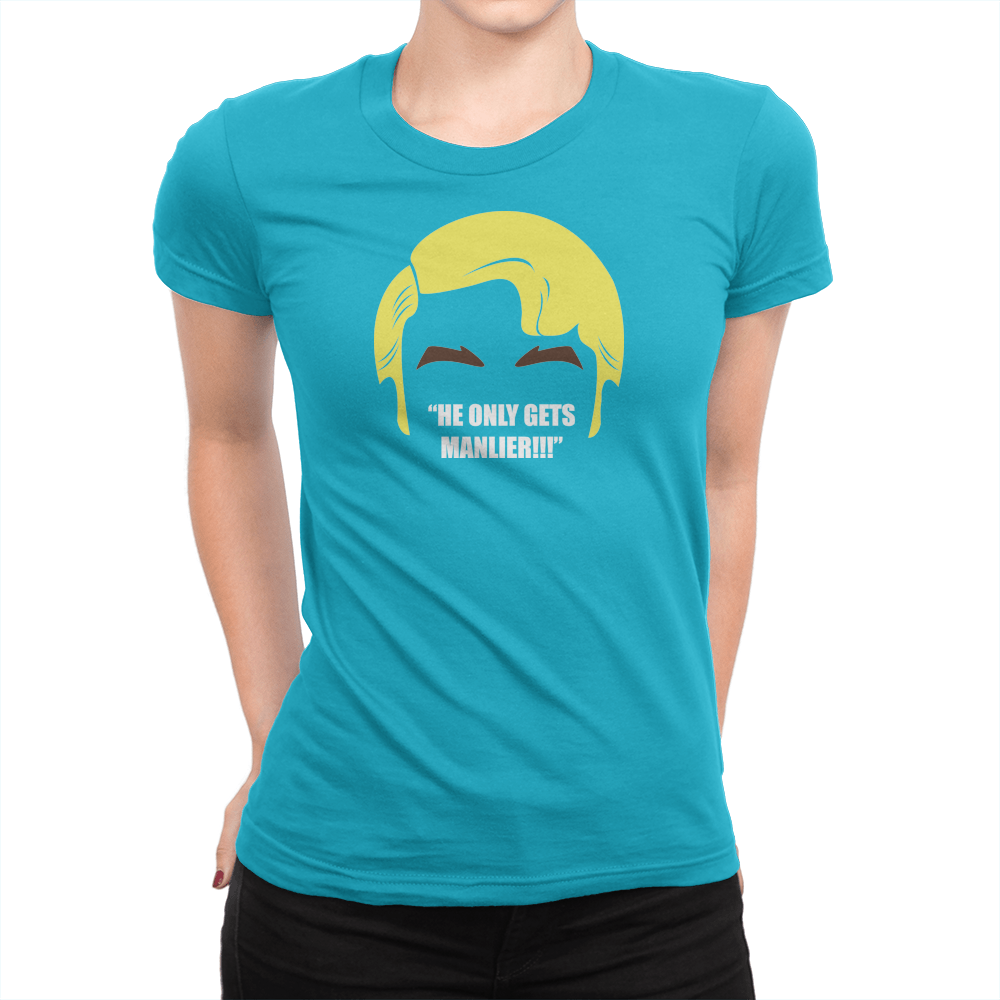 He Only Gets Manlier - Ladies T-Shirt Turquoise