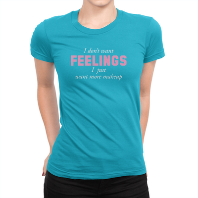 I Don't Want Feelings - Ladies T-Shirt Turquoise