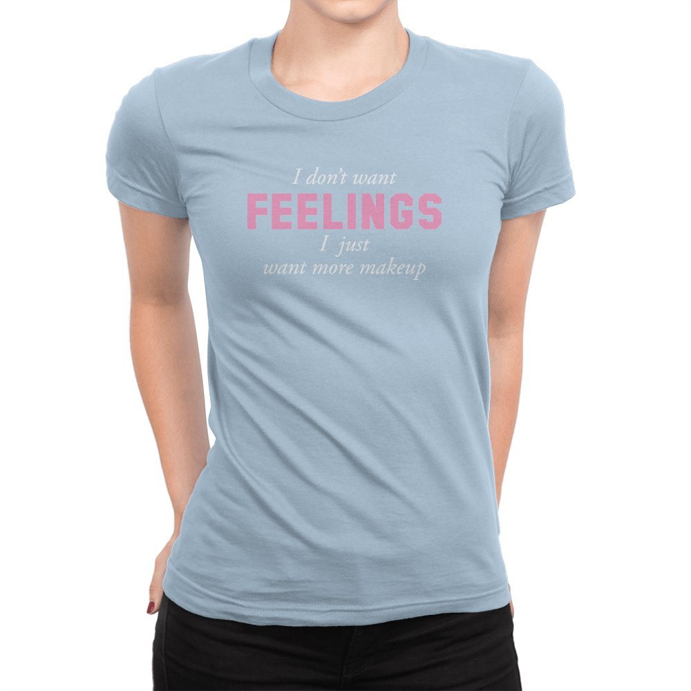 I Don't Want Feelings - Ladies T-Shirt Baby Blue