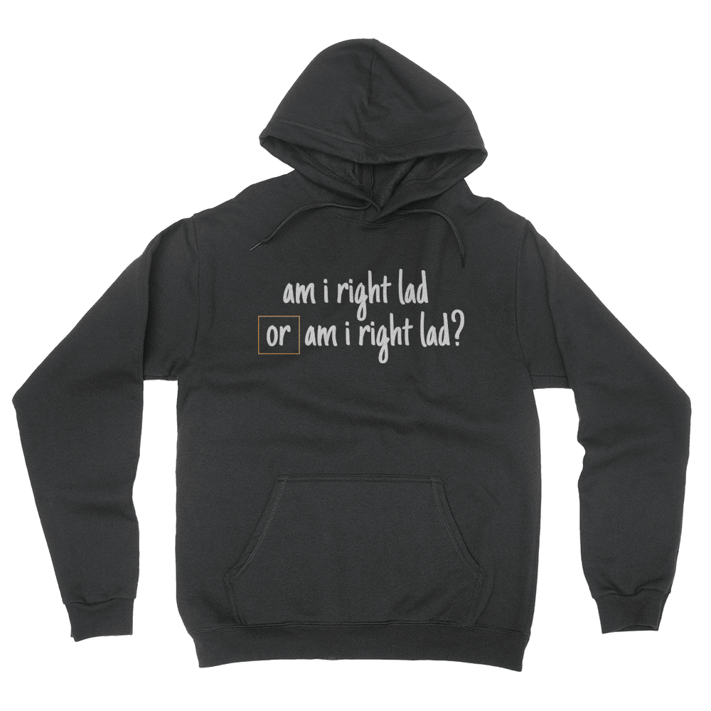 Am I Right Lad or Am I Right Lad - Unisex Pullover Hoodie Black