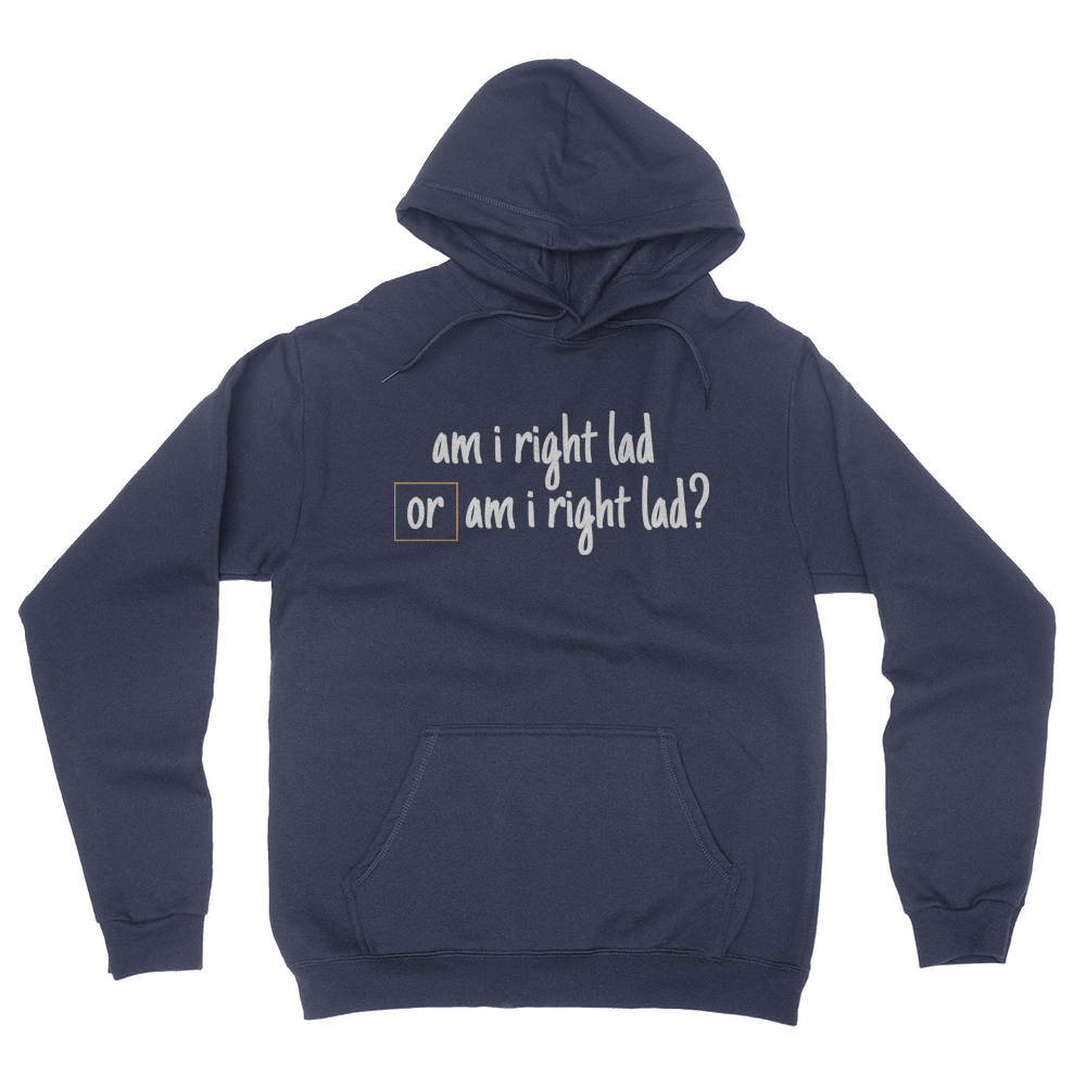 Am I Right Lad or Am I Right Lad - Unisex Pullover Hoodie Navy