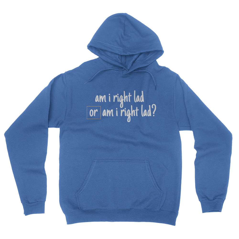 Am I Right Lad or Am I Right Lad - Unisex Pullover Hoodie Royal Blue