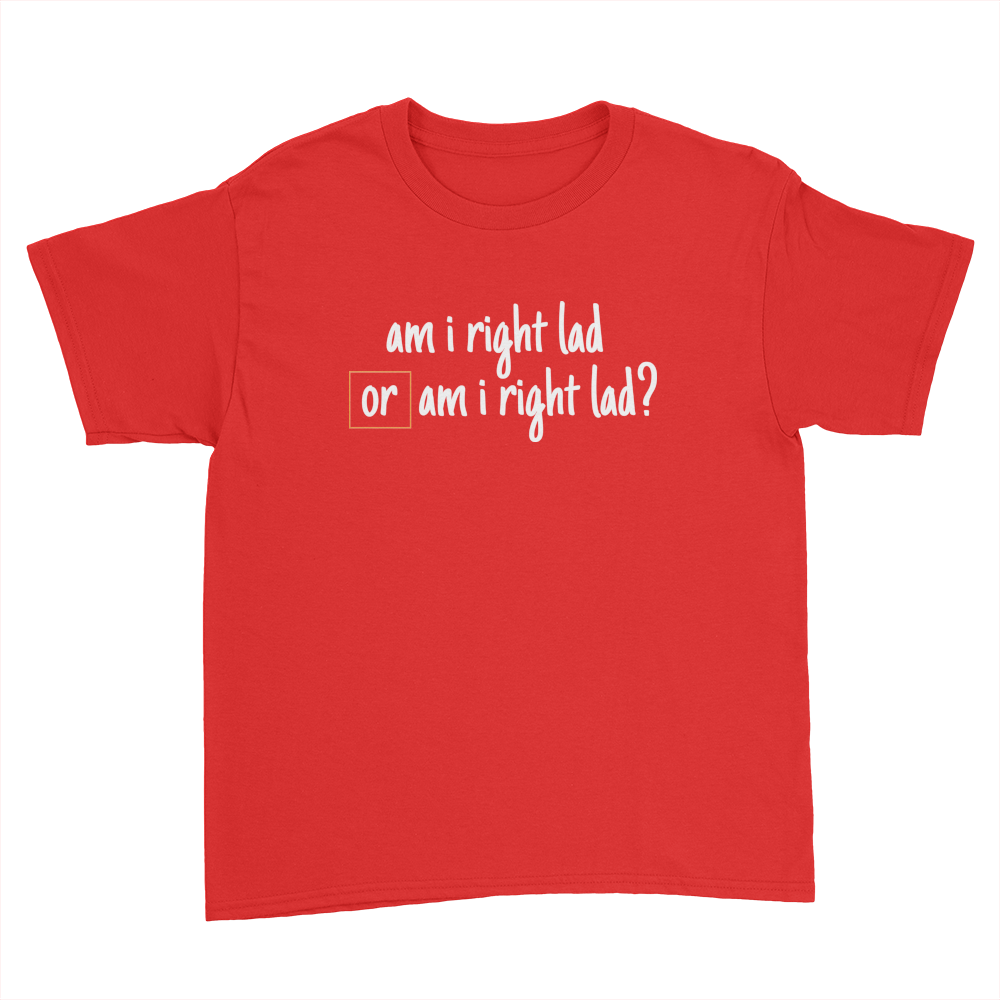Am I Right Lad or Am I Right Lad - Kids Youth T-Shirt Red