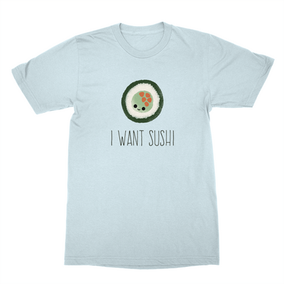 I Want Sushi - Unisex Shirt