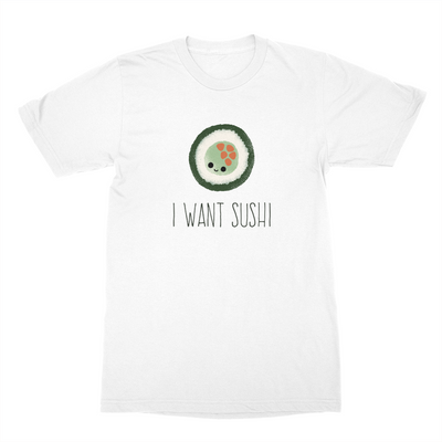 I Want Sushi - Unisex Shirt
