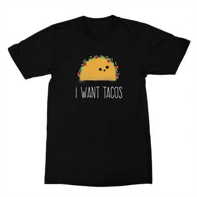 I Want Tacos - Unisex Shirt