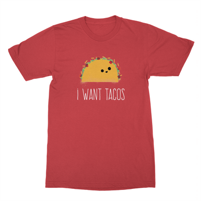 I Want Tacos - Unisex Shirt