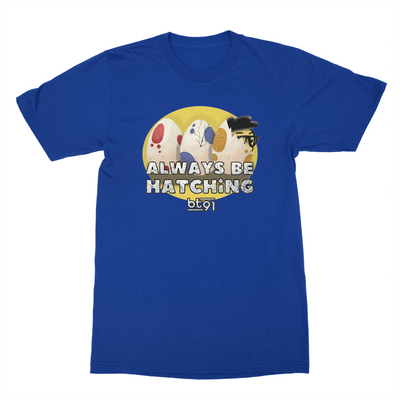 Always Be Hatching Shirt