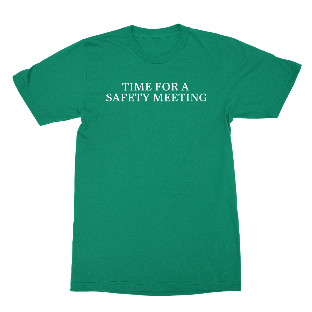 Time For A Safety Meeting Shirt