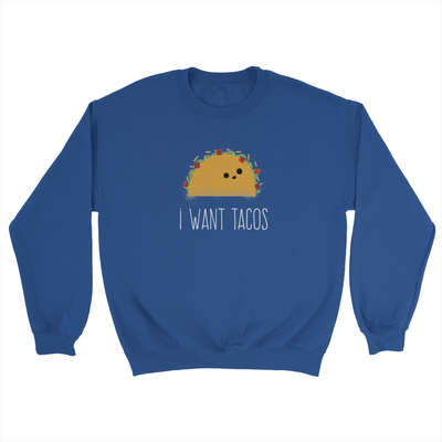 I Want Tacos - Unisex Sweater