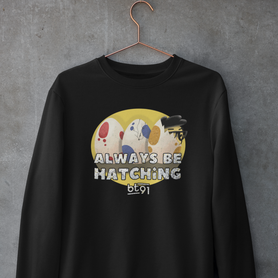 Always Be Hatching Sweatshirt
