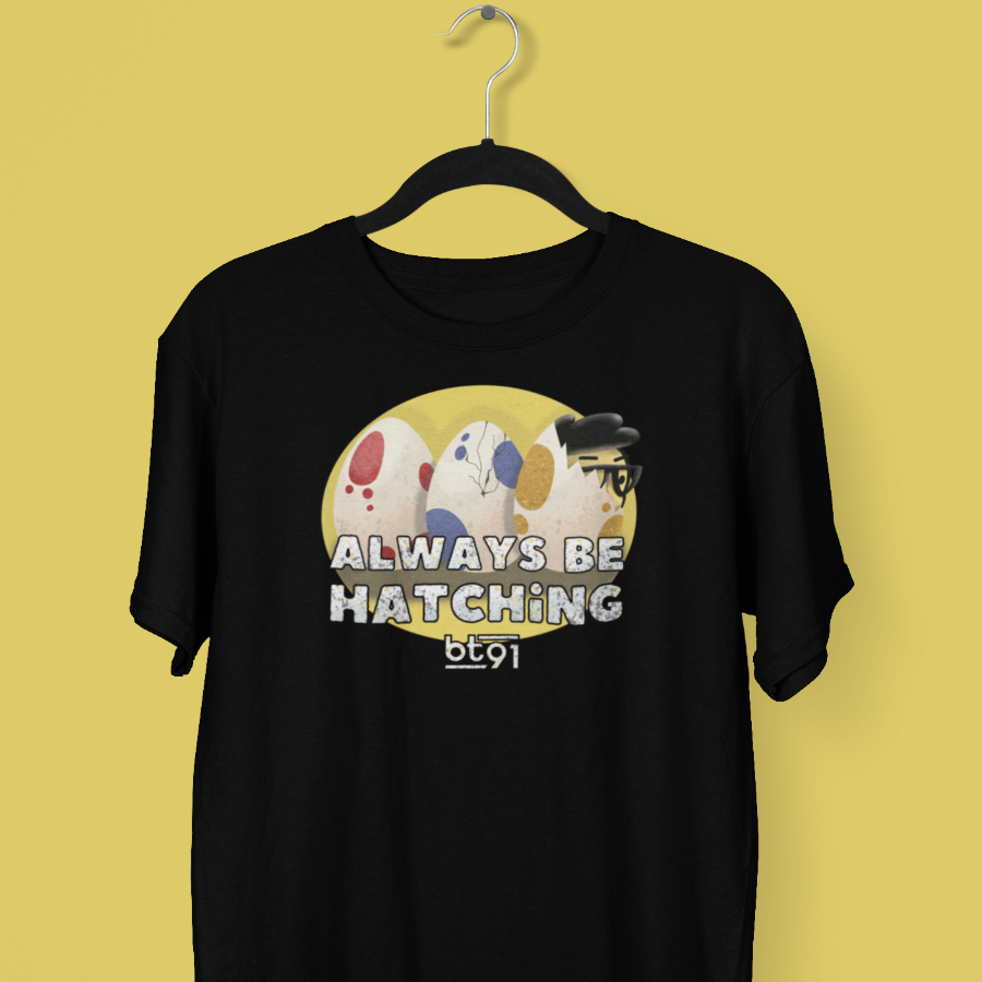 Always Be Hatching Shirt